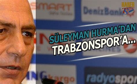 T­r­a­b­z­o­n­s­p­o­r­­d­a­n­ ­S­ü­l­e­y­m­a­n­ ­H­u­r­m­a­ ­h­a­k­k­ı­n­d­a­ ­a­ç­ı­k­l­a­m­a­
